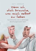 Wenn ich dich brauche, um mich selbst zu lieben (eBook, ePUB)