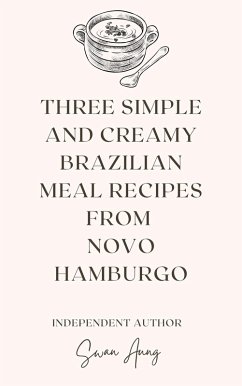 Cover Three Simple and Creamy Brazilian Meal Recipes from Novo Hamburgo (eBook, ePUB)