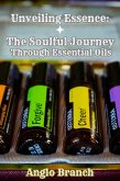 Unveiling Essence: The Soulful Journey Through Essential Oils (eBook, ePUB)