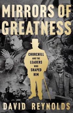 Mirrors of Greatness: Churchill and the Leaders Who Shaped Him (eBook, ePUB) - Reynolds, David