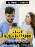 Celos Desentrañados - Una Guia Para Superar La Inseguridad Y Generar Confianza En El Amor (eBook, ePUB)