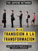 De La Transicion A La Transformacion - Navegar Por Los Cambios De La Vida Y Abrazar El Crecimiento (eBook, ePUB)