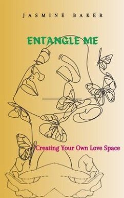 Entangle Me Creating Your Own Love Space (eBook, ePUB) - Baker, Jasmine M