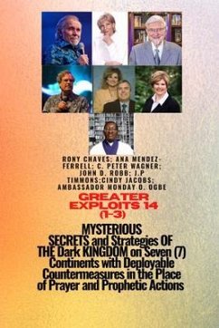 Greater Exploits - 14 (1- 3) MYSTERIOUS SECRETS and Strategies OF THE Dark KINGDOM on 7 Continents (eBook, ePUB) - Chaves, Rony; Mendez-Ferrell, Ana; Ogbe, Ambassador Monday O.