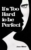 It's Too Hard to be Perfect (eBook, ePUB)