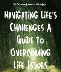 Navigating Life's Challenges A Guide to Overcoming Life Issues (eBook, ePUB) - Umar Mumtaz, Muhammad