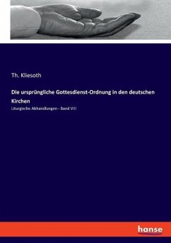Die ursprüngliche Gottesdienst-Ordnung in den deutschen Kirchen - Kliesoth, Th.