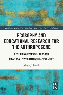 Ecosophy and Educational Research for the Anthropocene - Farrell, Alysha J