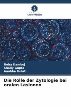 Die Rolle der Zytologie bei oralen Läsionen - Kamboj, Neha;Gupta, Shally;Gulati, Anubha