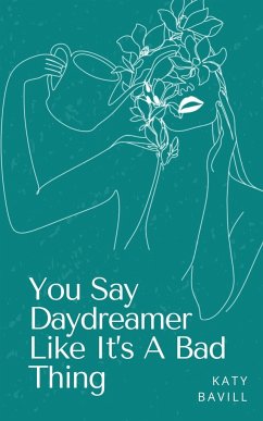 You Say Daydreamer Like It's A Bad Thing - Bavill, Katy