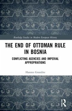 The End of Ottoman Rule in Bosnia - Grandits, Hannes