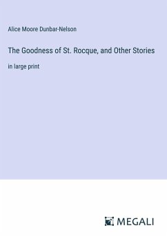 The Goodness of St. Rocque, and Other Stories - Dunbar-Nelson, Alice Moore