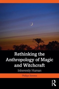 Rethinking the Anthropology of Magic and Witchcraft - Stevens, Jr., Phillips