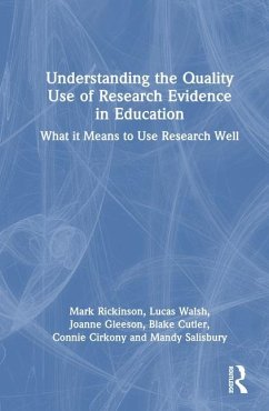 Understanding the Quality Use of Research Evidence in Education - Rickinson, Mark; Walsh, Lucas; Gleeson, Joanne