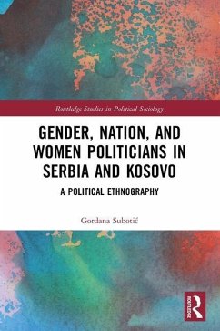 Gender, Nation and Women Politicians in Serbia and Kosovo - Subotic, Gordana
