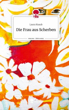 Die Frau aus Scherben. Life is a Story - story.one - Knaub, Laura