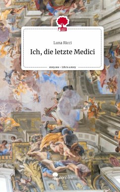Ich, die letzte Medici. Life is a Story - story.one - Ricci, Luna