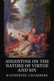 Augustine on the Nature of Virtue and Sin - Chambers, Katherine
