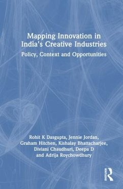 Mapping Innovation in India's Creative Industries - Roychowdhury, Adrija; D, Deepa; Chaudhuri, Diviani; Hitchen, Graham; Jordan, Jennie; Bhattacharjee, Kishalay; Dasgupta, Rohit K