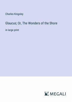Glaucus; Or, The Wonders of the Shore - Kingsley, Charles