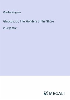 Glaucus; Or, The Wonders of the Shore - Kingsley, Charles