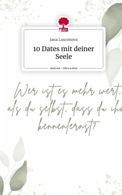 10 Dates mit deiner Seele. Life is a Story - story.one - Lusconova, Jana