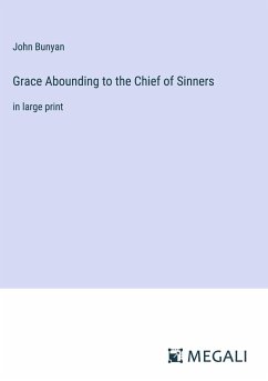 Grace Abounding to the Chief of Sinners - Bunyan, John