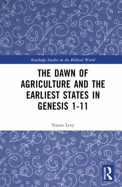 The Dawn of Agriculture and the Earliest States in Genesis 1-11 - Levy, Natan