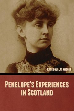 Penelope's Experiences in Scotland - Wiggin, Kate Douglas