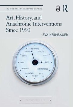 Art, History, and Anachronic Interventions Since 1990 - Kernbauer, Eva