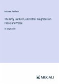 The Grey Brethren, and Other Fragments in Prose and Verse