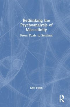 Rethinking the Psychoanalysis of Masculinity - Figlio, Karl