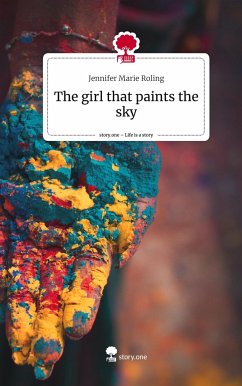 The girl that paints the sky. Life is a Story - story.one - Roling, Jennifer Marie