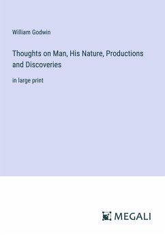 Thoughts on Man, His Nature, Productions and Discoveries - Godwin, William