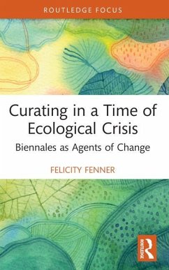 Curating in a Time of Ecological Crisis - Fenner, Felicity