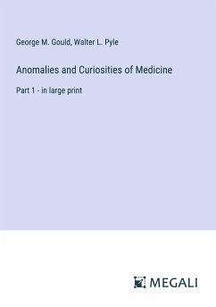 Anomalies and Curiosities of Medicine - Gould, George M.; Pyle, Walter L.