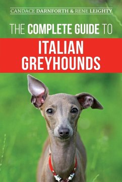 The Complete Guide to Italian Greyhounds - Darnforth, Candace; Leighty, Rene