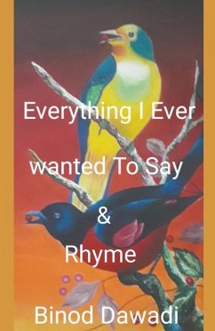 Everything I Ever Wanted To Say & Rhyme - Dawadi, Binod