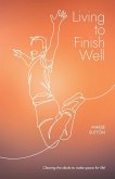 Living to Finish Well Living to Finish Well