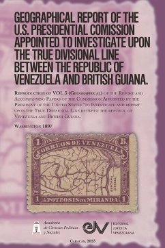 GEOGRAPHICAL REPORT OF THE U.S. PRESIDENTIAL COMMISSION APPOINTED TO INVESTIGATE UPON THE TRUE DIVISIONAL LINE BETWEEN THE REPUBLIC OF VENEZUELA AND BRITISH GUIANA. VOL 3, Washington 1897 - Baker, Marcus; Lincoln Burr, Goerge; Mallet-Prevost, Severo