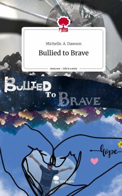 Bullied to Brave. Life is a Story - story.one - Dawson, Michelle. A.