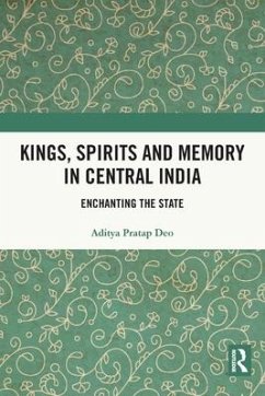 Kings, Spirits and Memory in Central India - Deo, Aditya Pratap