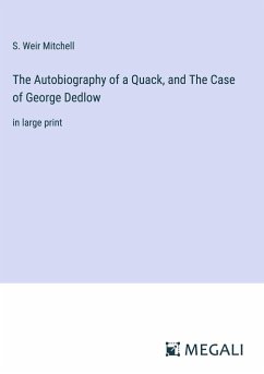 The Autobiography of a Quack, and The Case of George Dedlow - Mitchell, S. Weir
