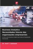Business Analytics Necessidades futuras das organizações empresariais