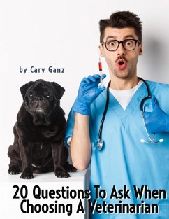20 Questions to Ask When Choosing Your Veterinarian (eBook, ePUB) - Ganz, Cary