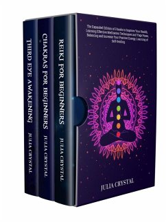 Cover Reiki for Beginners + Chakras for Beginners + Third Eye Awakening: The Expanded Edition of 3 books to Improve Your Health, Learning Effective Mediation Techniques and Yoga Poses, Balancing Energy (eBook, ePUB)