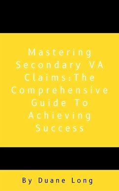 Mastering Secondary VA Claims: The Comprehensive Guide to Achieving Success (1) (eBook, ePUB) - Long, Duane
