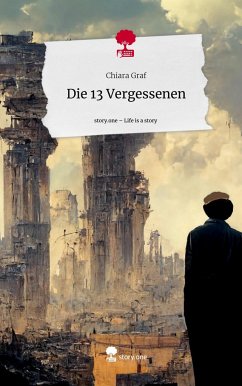 Die 13 Vergessenen. Life is a Story - story.one - Graf, Chiara