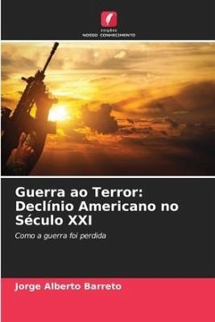 Guerra ao Terror: Declínio Americano no Século XXI - Barreto, Jorge Alberto