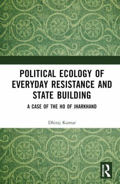 Political Ecology of Everyday Resistance and State Building - Kumar, Dhiraj